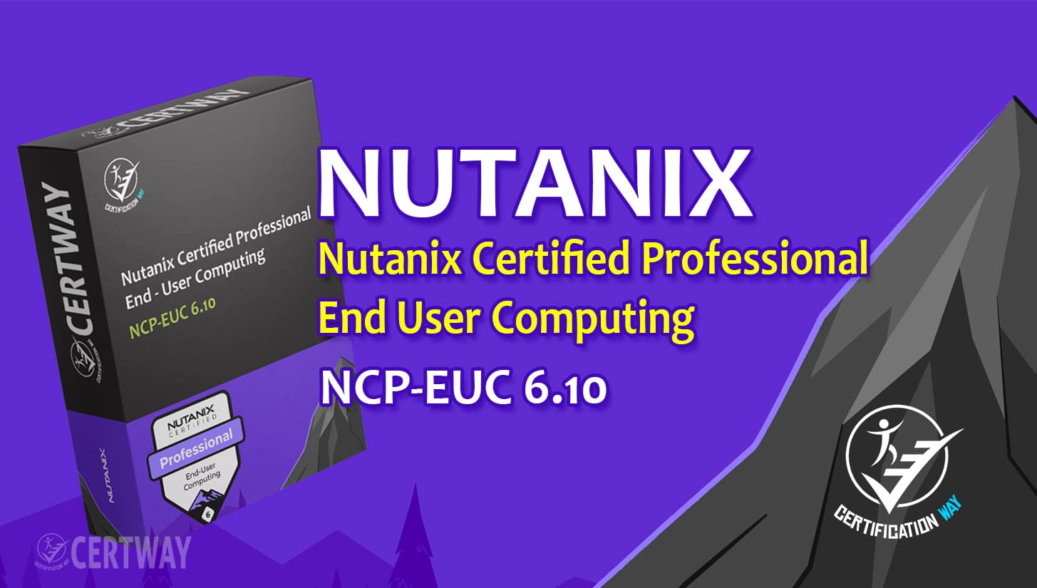 CERTWAY Dump Nutanix Certified Professional - End User Computing 6.10
