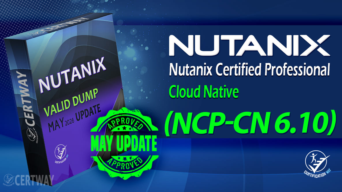 Nutanix Certified Professional – Cloud Native NCP-CN v6.10 – MAY 2026 Update
